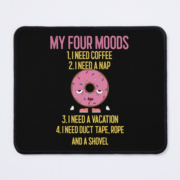 Item preview, My four moods I need coffee I need a nap I need a vacation duct tape rope and shovel designed and sold by wittyprinttop.