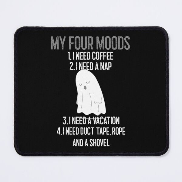 Item preview, My four moods I need coffee I need a nap I need a vacation duct tape rope and shovel designed and sold by wittyprinttop.