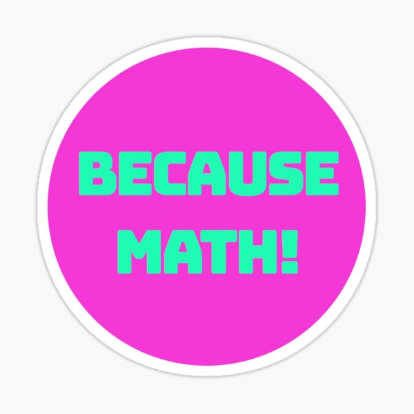 Because Math! Sticker Sticker