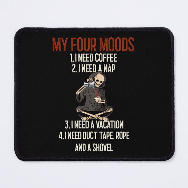 Item preview, My four moods I need coffee I need a nap I need a vacation duct tape rope and shovel designed and sold by wittyprinttop.