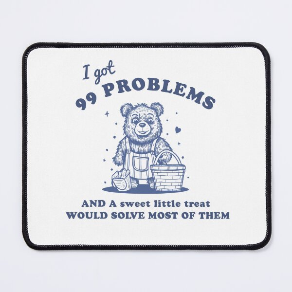 Item preview, I got 99 problems AND A sweet little treat WOULD SOLVE MOST OF THEM designed and sold by artzaka.