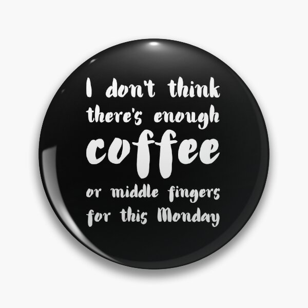 Item preview, I don't think there's enough coffee or middle fingers for this Monday. designed and sold by UnCoverDesign.