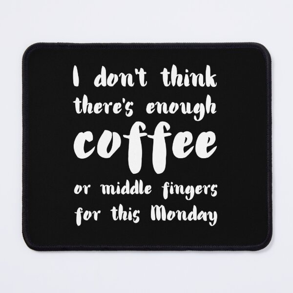 Item preview, I don't think there's enough coffee or middle fingers for this Monday. designed and sold by UnCoverDesign.
