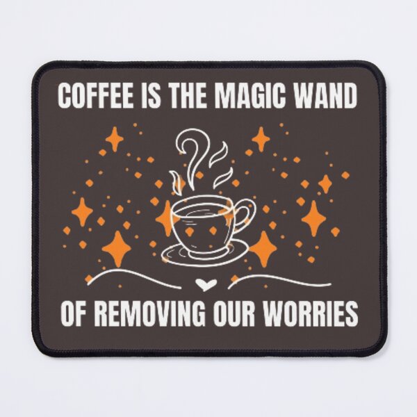Item preview, Coffee is the magic wand of removing our worries. designed and sold by Jimmybyjimmy.