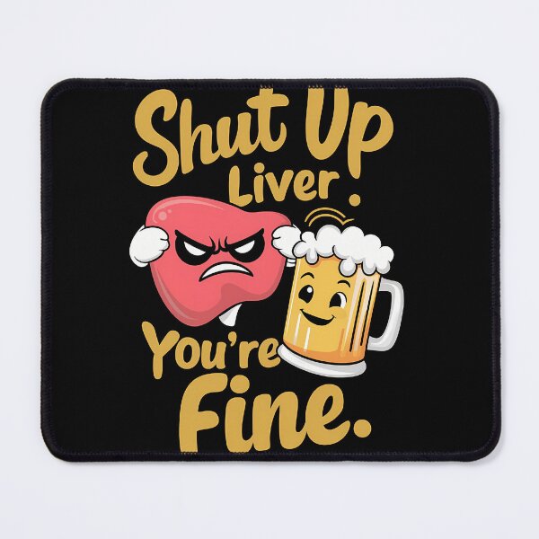 Item preview, Shut Up Liver You're Fine - Funny designed and sold by SpeakingPrint2.