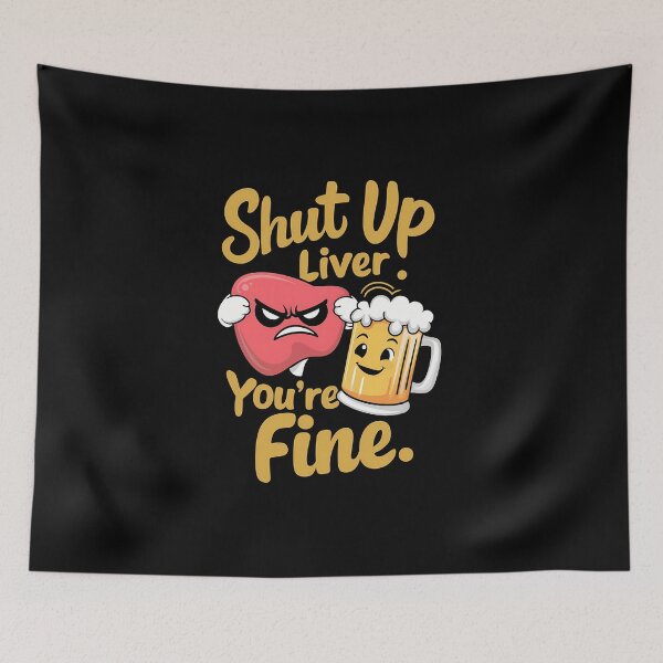 Item preview, Shut Up Liver You're Fine - Funny designed and sold by SpeakingPrint2.