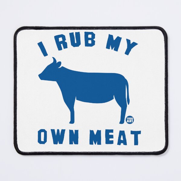 Item preview, I Rub My Own Meat designed and sold by TODD GOLDMAN.