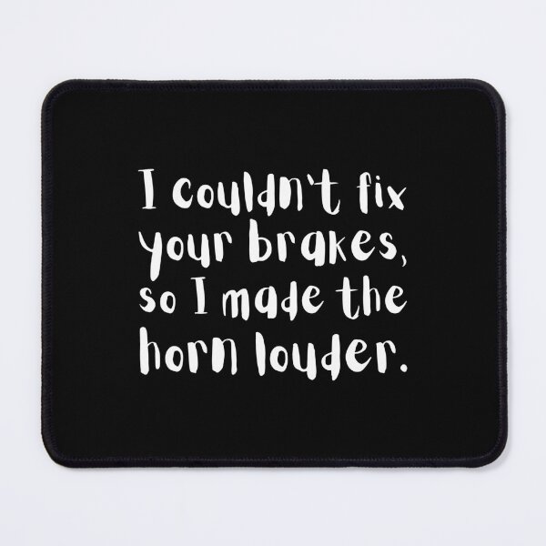 Item preview, I couldn't fix your brakes, so I made horn louder. designed and sold by UnCoverDesign.