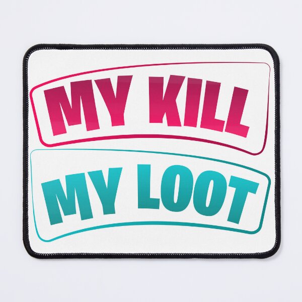 Item preview, MY Kill My Loot designed and sold by LayersDesign.