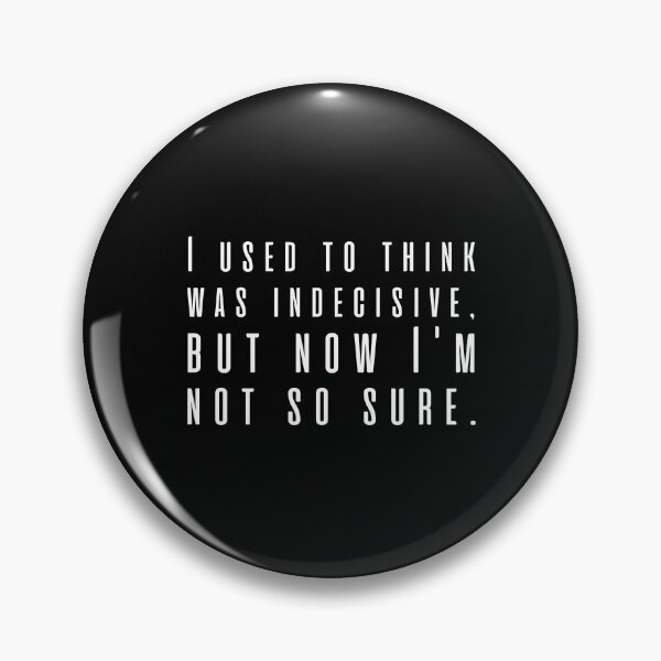 Item preview, I used to think was indecisive, but now I'm not so sure. designed and sold by UnCoverDesign.