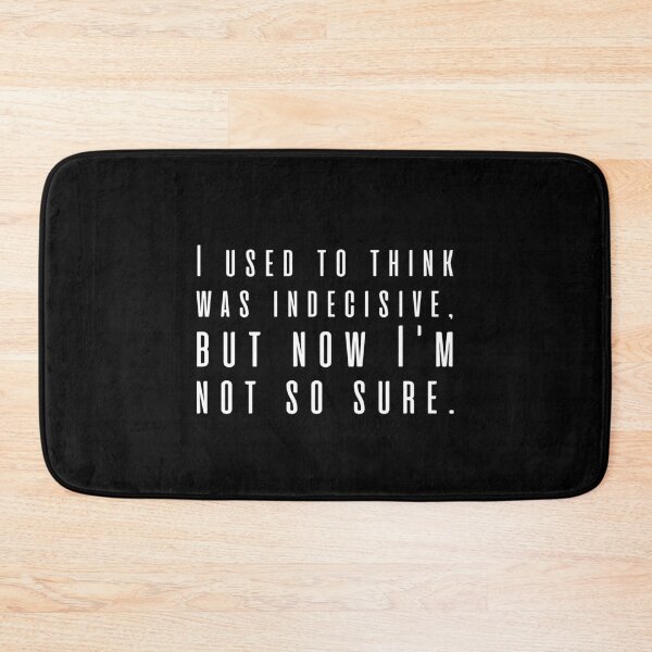 Item preview, I used to think was indecisive, but now I'm not so sure. designed and sold by UnCoverDesign.