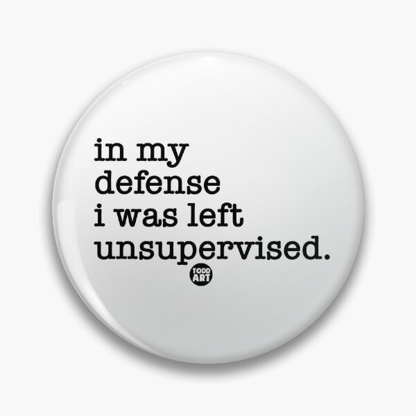 Item preview, In My Defense I Was Left Unsupervised. designed and sold by TODD GOLDMAN.