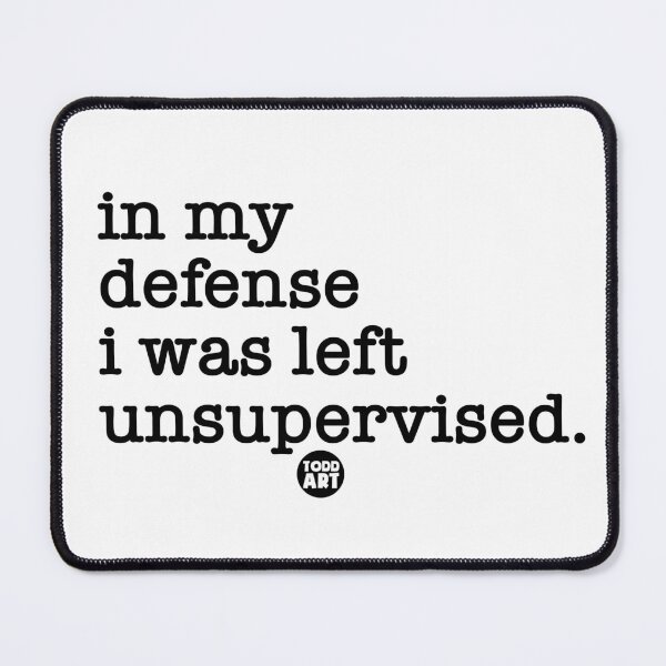 Item preview, In My Defense I Was Left Unsupervised. designed and sold by TODD GOLDMAN.