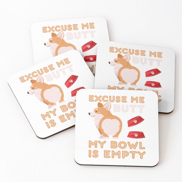 Item preview, Excuse me butt my bowl is empty designed and sold by BigfeetLittlepaws.