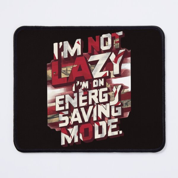 Item preview, I'M NOT LAZY I'M ON ENERGY SAVING MODE designed and sold by HOMEDESIGNPRINT.