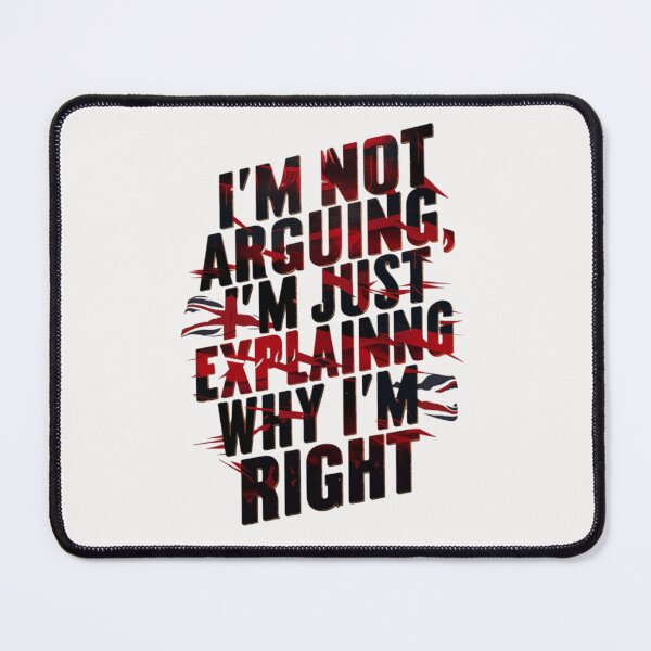 Item preview, I’M NOT ARGUING I’M JUST EXPLAINING WHY I’M RIGHT designed and sold by HOMEDESIGNPRINT.