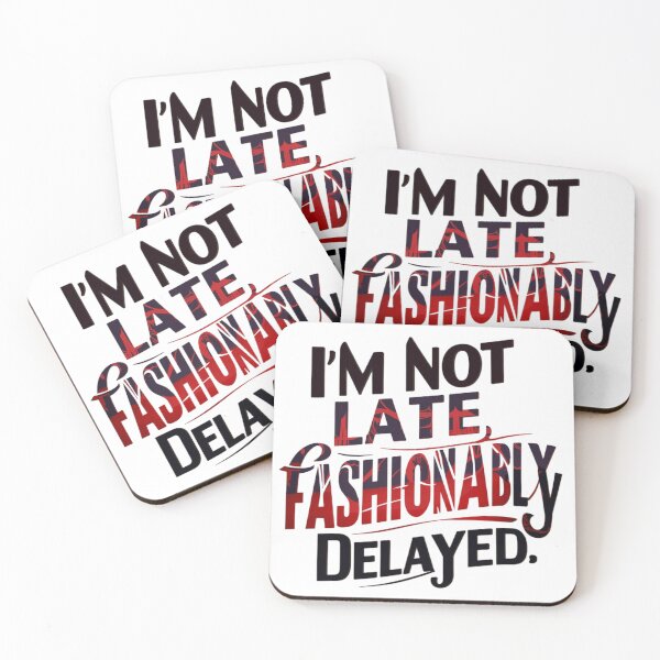 Item preview, I’M NOT LATE, FASHIONABLY DELAYED designed and sold by HOMEDESIGNPRINT.