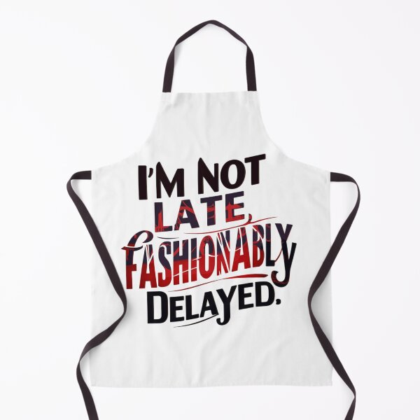 Item preview, I’M NOT LATE, FASHIONABLY DELAYED designed and sold by HOMEDESIGNPRINT.