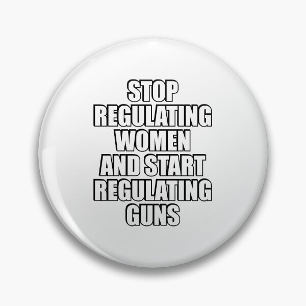 Item preview, Stop Regulating Women And Start Regulating Guns designed and sold by Inspirationmotivation.
