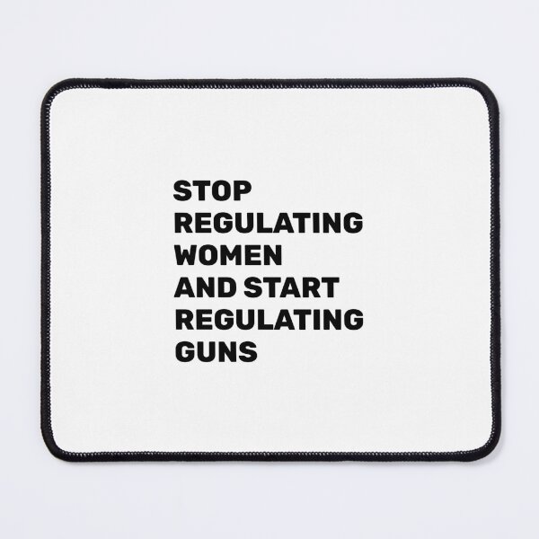 Item preview, Stop Regulating Women And Start Regulating Guns designed and sold by Inspirationmotivation.