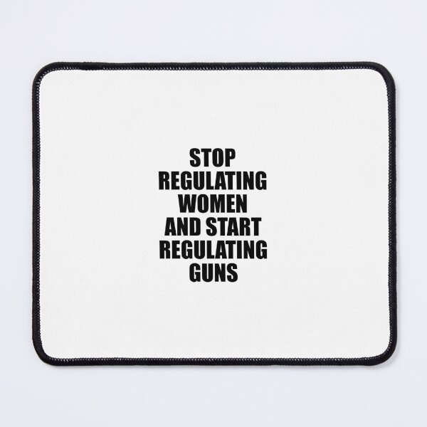 Item preview, Stop Regulating Women And Start Regulating Guns designed and sold by Inspirationmotivation.