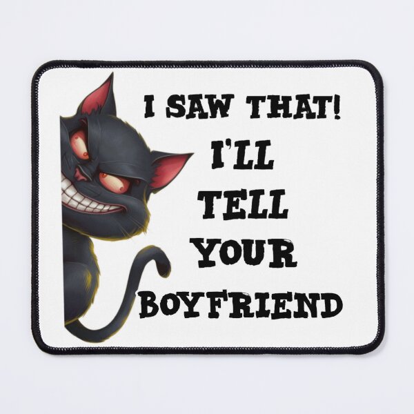 Item preview, I saw that I'll tell your boyfriend- funny cat meme designed and sold by Micjr.