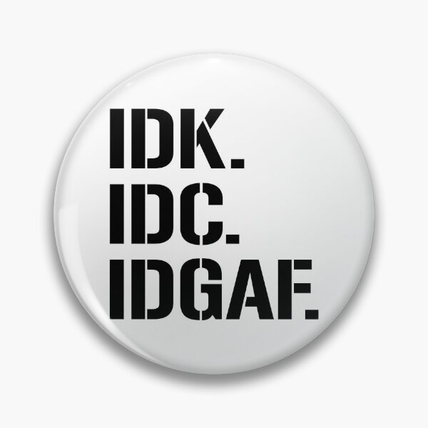 Item preview, IDK IDC IDGAF Gear designed and sold by DynamicDesign.