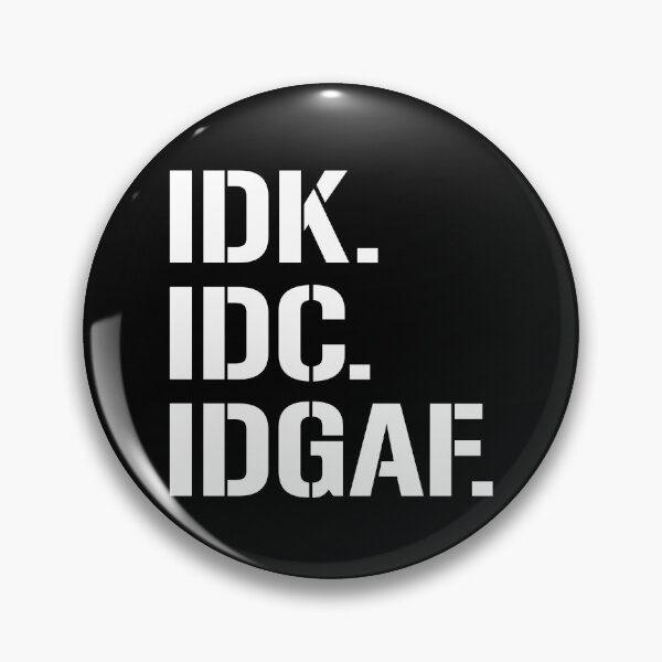Item preview, IDK IDC IDGAF Gear designed and sold by DynamicDesign.