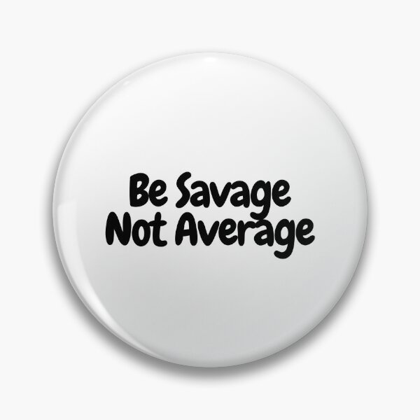 Item preview, Be Savage Not Average  designed and sold by CharmStudio.