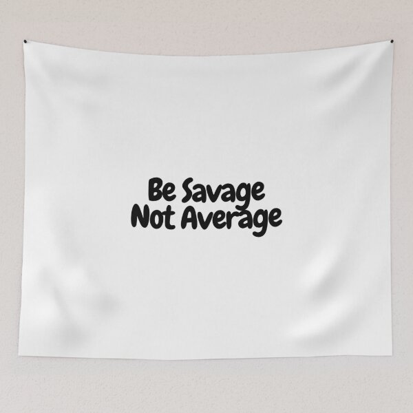 Item preview, Be Savage Not Average  designed and sold by CharmStudio.