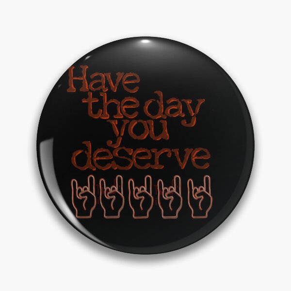 Item preview, Have the day you deserve  designed and sold by TheQuailwail.