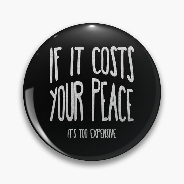 Item preview, If It Costs Your Peace It's Too Expensive designed and sold by franzandsabina.
