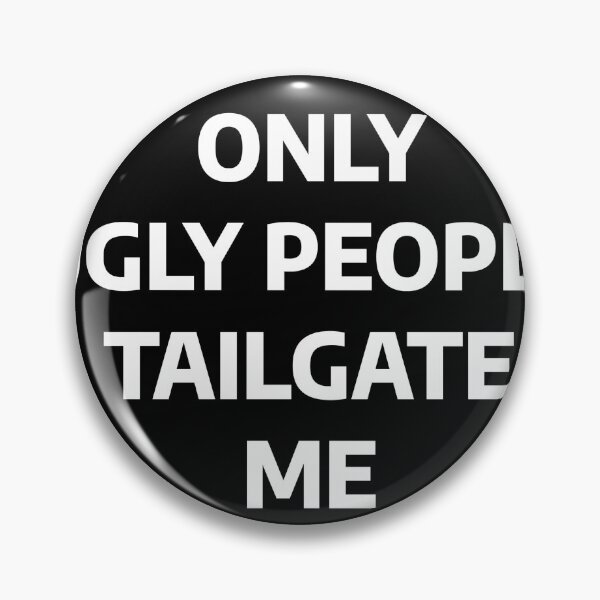Item preview, only ugly people tailgate me designed and sold by stevenbrian698.