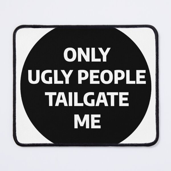 Item preview, only ugly people tailgate me designed and sold by stevenbrian698.