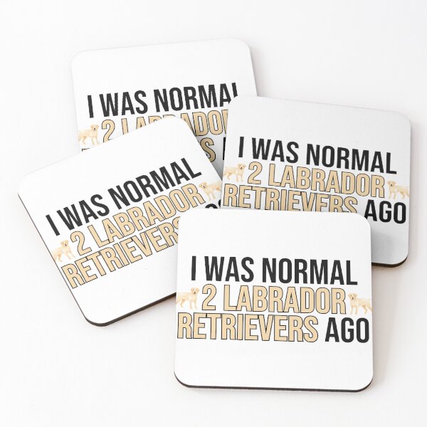 Item preview, I Was Normal 2 Labrador Retrievers Ago designed and sold by TheAnimalZ00.
