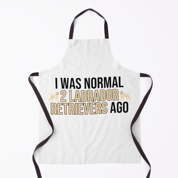 Item preview, I Was Normal 2 Labrador Retrievers Ago designed and sold by TheAnimalZ00.