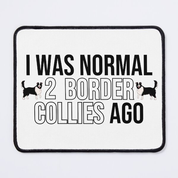 Item preview, I Was Normal 2 Border Collies Ago designed and sold by TheAnimalZ00.