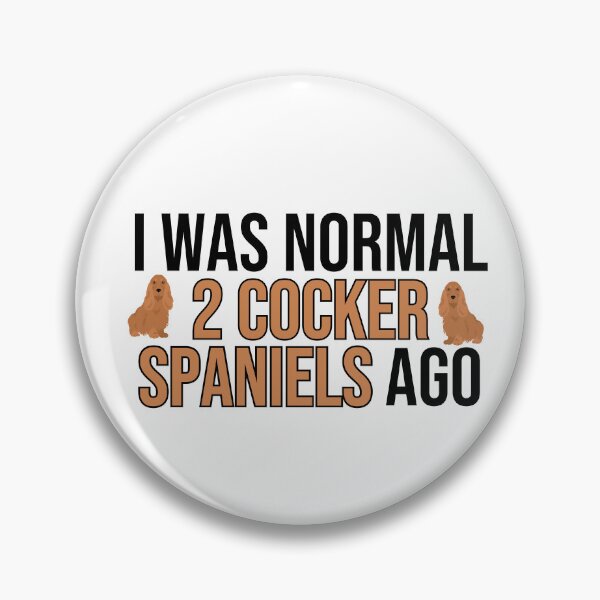 Item preview, I Was Normal 2 Cocker Spaniels Ago designed and sold by TheAnimalZ00.