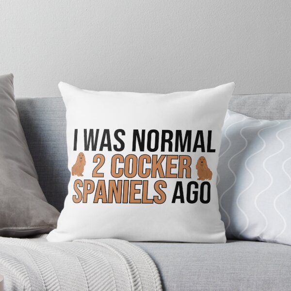 Item preview, I Was Normal 2 Cocker Spaniels Ago designed and sold by TheAnimalZ00.