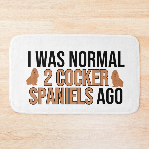 Item preview, I Was Normal 2 Cocker Spaniels Ago designed and sold by TheAnimalZ00.
