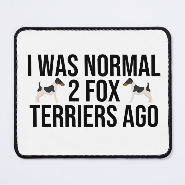 Item preview, I Was Normal 2 Fox Terriers Ago designed and sold by TheAnimalZ00.