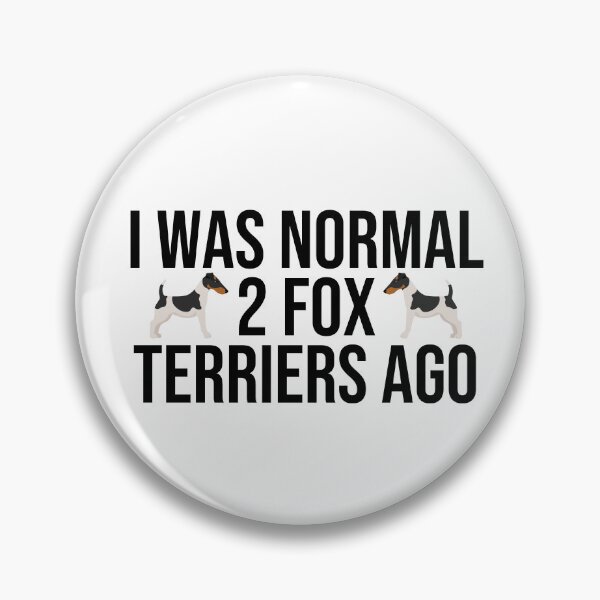 Item preview, I Was Normal 2 Fox Terriers Ago designed and sold by TheAnimalZ00.