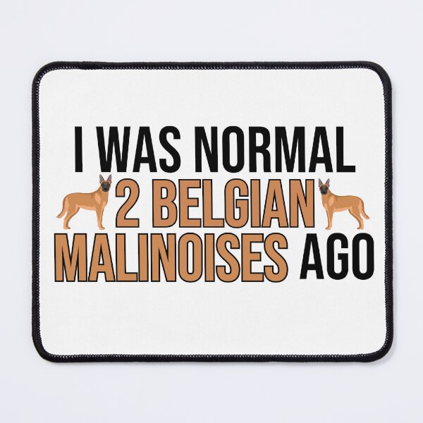 Item preview, I Was Normal 2 Belgian Malinoises Ago designed and sold by TheAnimalZ00.