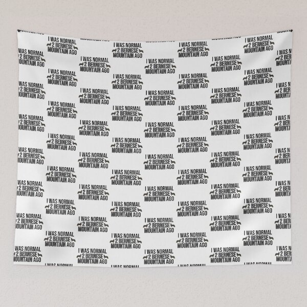 Item preview, I Was Normal 2 Bernese Mountains Ago designed and sold by TheAnimalZ00.