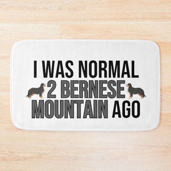 Item preview, I Was Normal 2 Bernese Mountains Ago designed and sold by TheAnimalZ00.