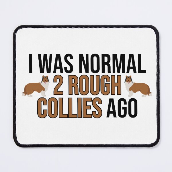 Item preview, I Was Normal 2 Rough Collies Ago designed and sold by TheAnimalZ00.