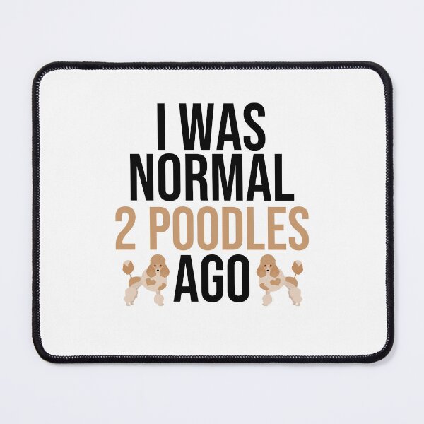 Item preview, I Was Normal 2 Poodles Ago designed and sold by TheAnimalZ00.