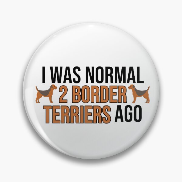 Item preview, I Was Normal 2 Border Terriers Ago designed and sold by TheAnimalZ00.