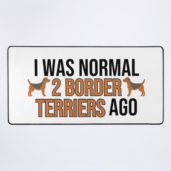 Item preview, I Was Normal 2 Border Terriers Ago designed and sold by TheAnimalZ00.