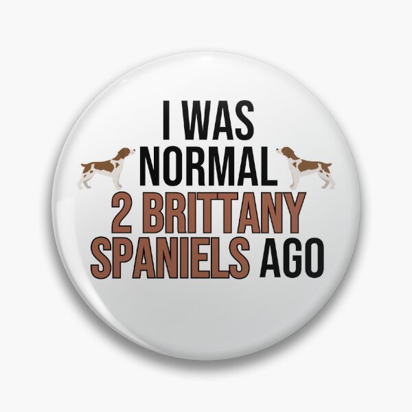 Item preview, I Was Normal 2 Brittany Spaniels Ago designed and sold by TheAnimalZ00.